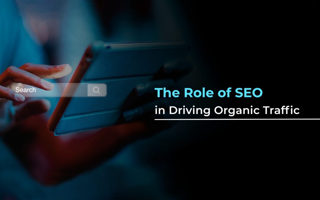 The Role of SEO in Driving Organic Traffic