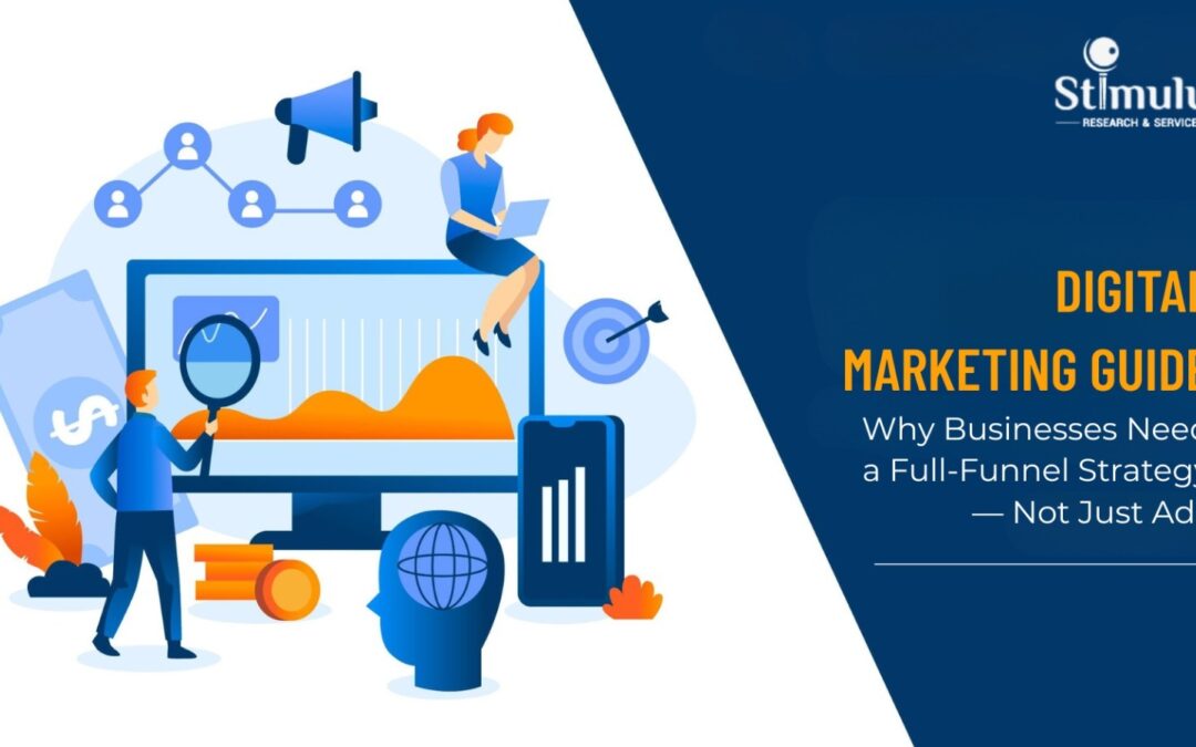 Digital Marketing Guide: Why Businesses Need a Full-Funnel Strategy — Not Just Ads